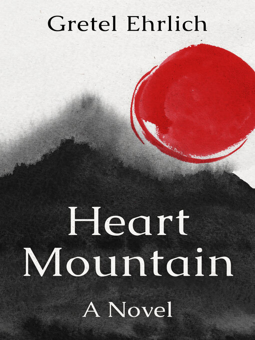 Title details for Heart Mountain by Gretel Ehrlich - Available
